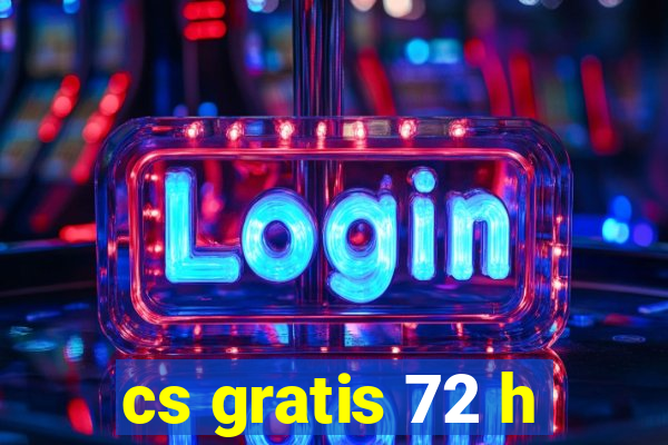 cs gratis 72 h